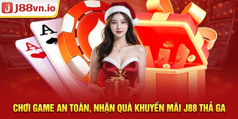 Chơi game an toàn, nhận quà khuyến mãi J88 thả ga