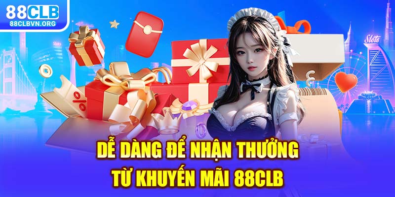 Dễ dàng để nhận thưởng từ khuyến mãi 88clb