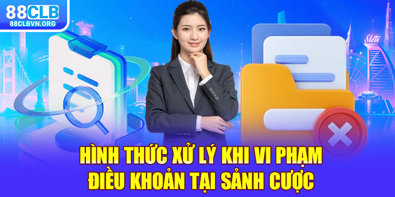 Hình thức xử lý khi vi phạm điều khoản tại sảnh cược