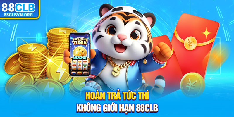 Hoàn trả tức thì không giới hạn 88clb