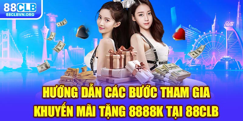 Hướng dẫn các bước tham gia khuyến mãi tặng 8888K tại 88clb