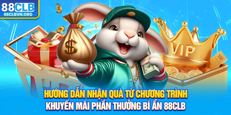 Hướng dẫn nhận quà từ chương trình khuyến mãi phần thưởng bí ẩn 88clb