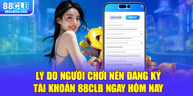 Lý do người chơi nên đăng ký tài khoản 88clb ngay hôm nay