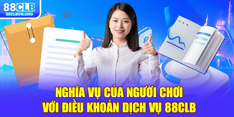 Nghĩa vụ của người chơi với điều khoản dịch vụ 88clb