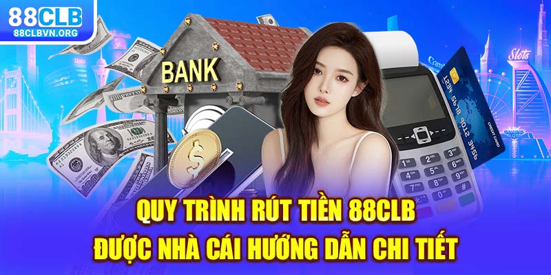 Quy trình rút tiền 88clb được nhà cái hướng dẫn chi tiết 