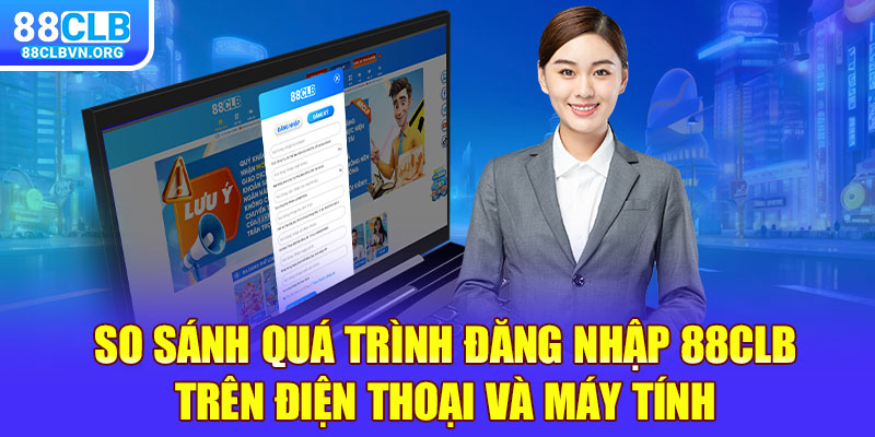 So sánh quá trình đăng nhập 88clb trên điện thoại và máy tính 