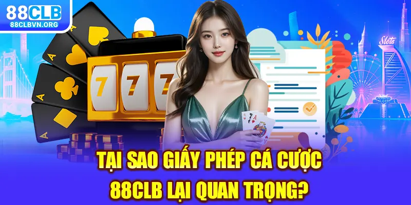 Tại sao giấy phép cá cược 88clb lại quan trọng?