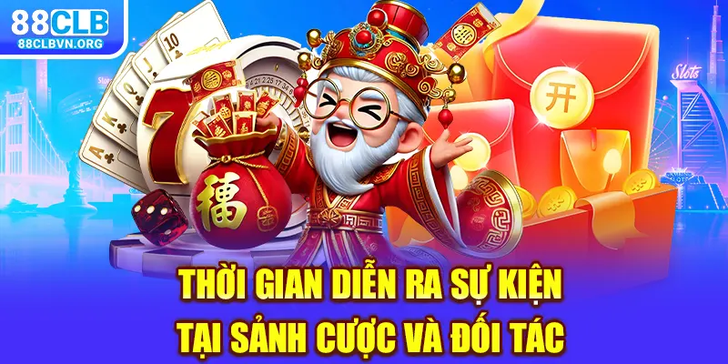 Thời gian diễn ra sự kiện tại sảnh cược và đối tác