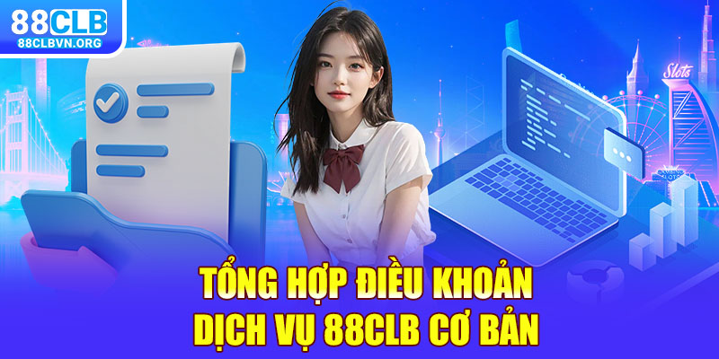 Tổng hợp điều khoản dịch vụ 88clb cơ bản