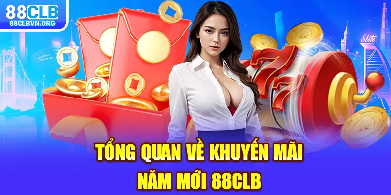 Tổng quan về khuyến mãi năm mới 88clb