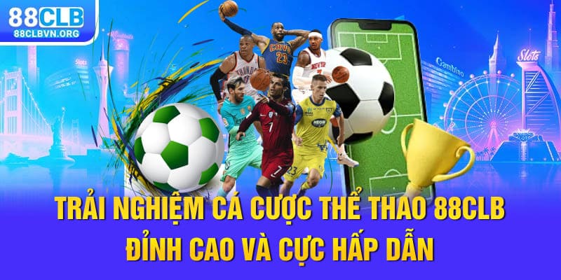 Trải nghiệm cá cược thể thao 88clb đỉnh cao và cực hấp dẫn 