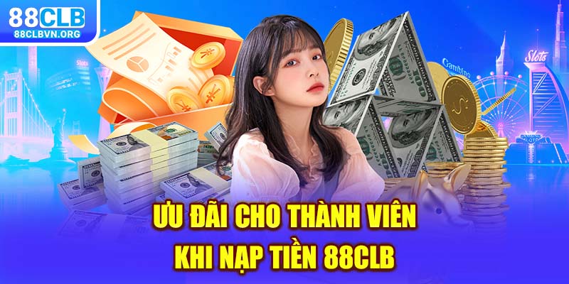 Ưu đãi cho thành viên khi nạp tiền 88clb