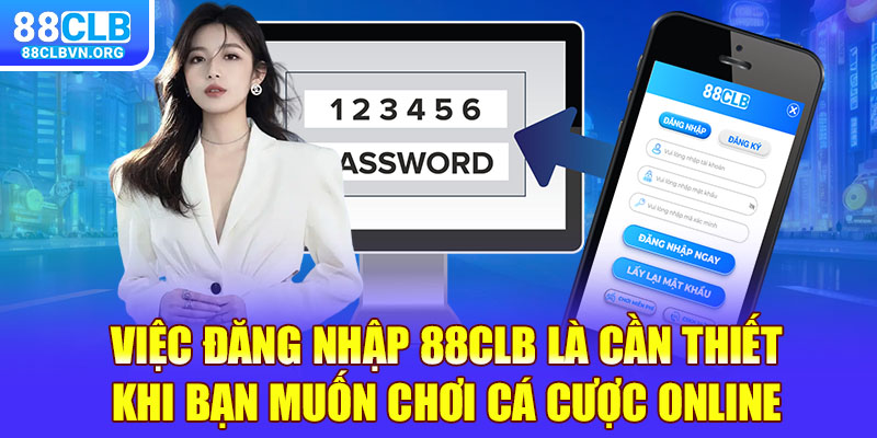 Việc đăng nhập 88clb là cần thiết khi bạn muốn chơi cá cược online