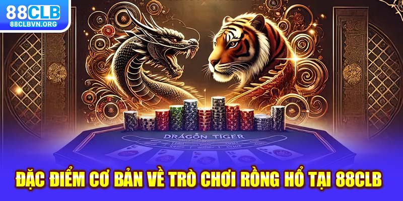 Đặc điểm cơ bản về trò chơi Rồng Hổ tại 88clb