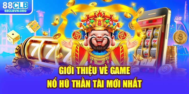 Giới thiệu về game Nổ Hũ Thần Tài mới nhất