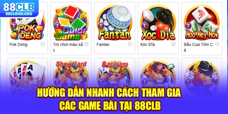 Hướng dẫn nhanh cách tham gia các game bài tại 88clb