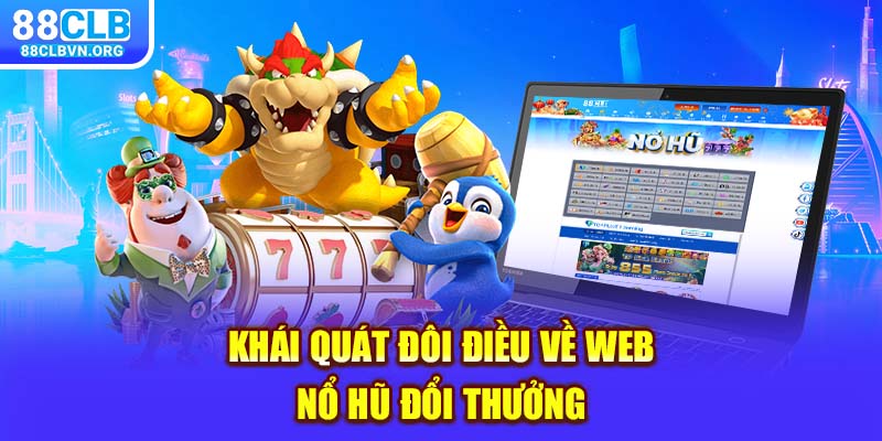 Khái quát đôi điều về web nổ hũ đổi thưởng